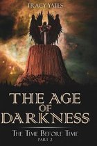 The Age of Darkness: The Time Before Time Part 2