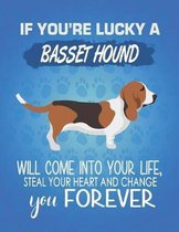 If You're Lucky A Basset Hound Will Come Into Your Life, Steal Your Heart And Change You Forever: Composition Notebook for Dog and Puppy Lovers