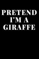 Pretend I'm A Giraffe: Lined Journal Notebook, Diary or Planner Paperback Size 6x9 Inches