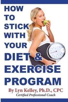 How to Stick With Your Diet and Exercise Program