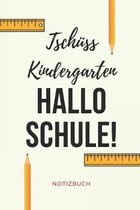 Tsch�ss Kindergarten Hallo Schule! Notizbuch: A5 Notizbuch BLANKO Geschenk zur Grundschule - Schulanfaenger - Sohn Tochter Enkelkinder - Schulkind - E