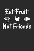 Eat Fruit not Friends