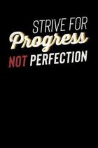 Strive For Progress Not Perfection: Motivational & Inspirational Notebook