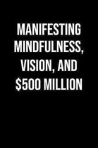 Manifesting Mindfulness Vision And 500 Million: A soft cover blank lined journal to jot down ideas, memories, goals, and anything else that comes to m