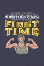 If At First You Don't Succeed Try Doing What Your Wrestling Coach Told You To Do The First Time: Funny Cartoon Wrestler Journal Notebook For Competiti
