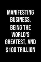 Manifesting Business Being The Worlds Greatest And 100 Trillion: A soft cover blank lined journal to jot down ideas, memories, goals, and anything els