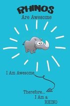 Rhino Are Awesome I Am Awesome There For I Am a Rhino: Cute Rhino Lovers Journal / Notebook / Diary / Birthday or Christmas Gift (6x9 - 110 Blank Line