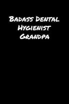 Badass Dental Hygienist Grandpa: A soft cover blank lined journal to jot down ideas, memories, goals, and anything else that comes to mind.