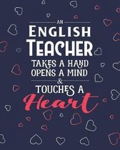An English Teacher Takes A Hand Opens A Mind & Touches A Heart: Dot Grid Notebook and Appreciation Gift for Literature Poetry and Foreign Language Tea