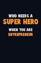 Who Need A SUPER HERO, When You Are Entrepreneur