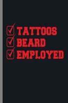 Tattoos Beard Employed: Tattoos Beard Employed Bearded Men Beards Mustaches Lovers Gift (6''x9'') Lined notebook Journal to write in