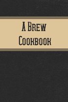 A Brew Cookbook: Home Beer Brewing Log Notebook