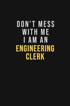 Don't Mess With Me I Am An Engineering Clerk: Motivational Career quote blank lined Notebook Journal 6x9 matte finish