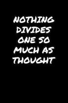 Nothing Divides One So Much As Thought�: A soft cover blank lined journal to jot down ideas, memories, goals, and anything else that comes to m