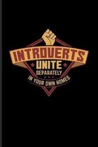 Introverts Unite Separately In Your Own Homes: Funny Shy Character Journal - Notebook - Workbook For Antisocial Girl, Boy, Nerd, People, Isolation & R