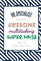 Hr Specialist Because Awesome Multitasking Super Ninja Isn't A Real Job Title: Funny Appreciation Gift Journal / Notebook / Diary / Birthday or Christ