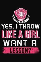 Yes I throw Like A Girl Want A Lesson: Baseball Softball Notebook 6x9 Blank Lined Journal Gift