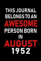 This Journal belongs to an Awesome Person Born in August 1952: Blank Lined Born In August with Birth Year Journal Notebooks Diary as Appreciation, Bir