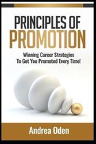 Principles of Promotion: Winning Career Strategies To Get You Promoted Every Time!