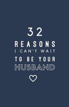 32 Reasons I Can't Wait To Be Your Husband