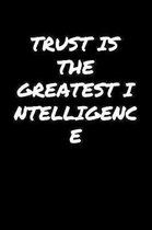 Trust Is The Greatest Intelligence�: A soft cover blank lined journal to jot down ideas, memories, goals, and anything else that comes to mind.