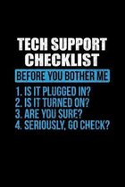 Tech Support Checklist Before You Bother Me 1. Is It Plugged In? 2. Is It Turned On? 3. Are You Sure? 4. Seriously, Go Check?: 6x9 inch, College Ruled