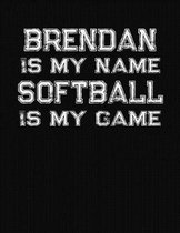 Brendan Is My Name Softball Is My Game