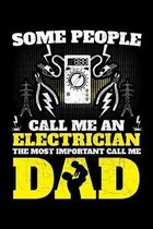 Some People Call Me an Electrician the Most Important Call Me Dad: A Journal, Notepad, or Diary to write down your thoughts. - 120 Page - 6x9 - Colleg