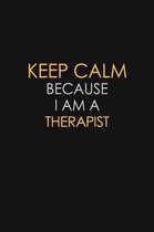 Keep Calm Because I Am A Therapist: Motivational: 6X9 unlined 129 pages Notebook writing journal