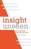 Insight Unseen: How to Lead with 20/20 Business Vision