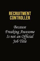 Recruitment Controller Because Freaking Awesome Is Not An Official Job Title: Career journal, notebook and writing journal for encouraging men, women