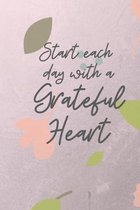 Start each day with a Grateful Heart: A Gratitude Journal months of Positive Memories and Recording Good Events, Motivational Journal/ Notebook 100 Pa