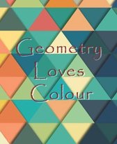 Geometry Loves Colour: Enjoy drawing and colouring 30 different geometric designs, 7.5'' x 9.25'', (GBR/CAN Version)