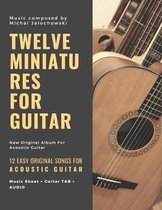 Twelve Miniatures for Guitar: 12 Easy Original Songs For Beginner Guitarists