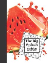 The Big Splash Sudoku Puzzle Book: Sudoku Puzzle Books For Adults Easy Beginners Activity Puzzle Book For Those New To The Sudoku Puzzle Craze