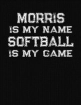 Morris Is My Name Softball Is My Game