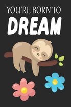 You Are Born To Dream: Sloth Activity Birthday Journal or Notebook with Lined and Blank Pages for Kids, Boys, Girls and Adults