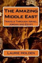 The Amazing Middle East: Travels Through Israel, Jordan and Egypt