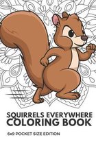 Squirrels Everywhere Coloring Book 6x9 Pocket Size Edition: Color Book with Black White Art Work Against Mandala Designs to Inspire Mindfulness and Cr