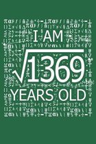 I Am 1369 Years Old: I Am Square Root of 1369 37 Years Old Math Line Notebook