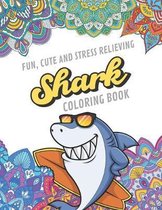 Fun Cute And Stress Relieving Shark Coloring Book: Find Relaxation And Mindfulness By Coloring the Stress Away With Beautiful Black and White Cool Sha