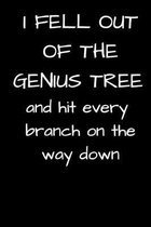 I Fell out of the Genius Tree and hit every branch on the way down: Funny sarcastic Journal/Diary/Notebook for writing in and dot down thoughts, ideas