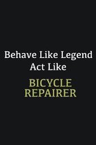 Behave like Legend Act Like Bicycle Repairer: Writing careers journals and notebook. A way towards enhancement