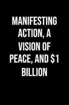 Manifesting Action A Vision Of Peace And 1 Billion: A soft cover blank lined journal to jot down ideas, memories, goals, and anything else that comes