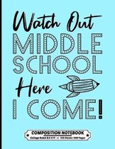 Watch Out Middle School Here I Come Composition Notebook College Ruled: Exercise Book 8.5 x 11 Inch 200 Pages With School Calendar 2019-2020 For Stude