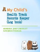 My Child's Health Track Record Keeper (Log Book): Great for keeping track of Baby's schedule and health, record your child's immunizations, measuremen