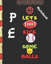 Let's Kick Some Balls: Composition Notebook for PE Teachers and students.