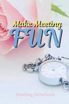 Make Meeting Fun: Meeting Notebook For Meeting Minutes And Organize With Meeting Focus, Action Items, Follow Up Notes - 160 Pages of Min