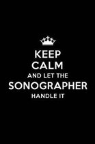 Keep Calm and Let the Sonographer Handle It: Blank Lined Sonographer Journal Notebook Diary as a Perfect Birthday, Appreciation day, Business, Thanksg