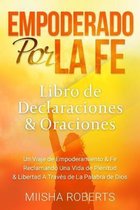 Empoderado por la fe: Declaraciones y Libro de Oraciones